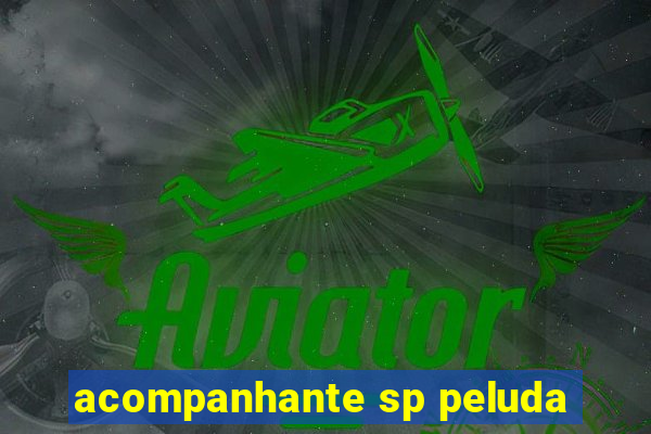 acompanhante sp peluda